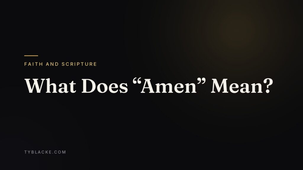 What Does “Amen” Mean? — Ty Blacke