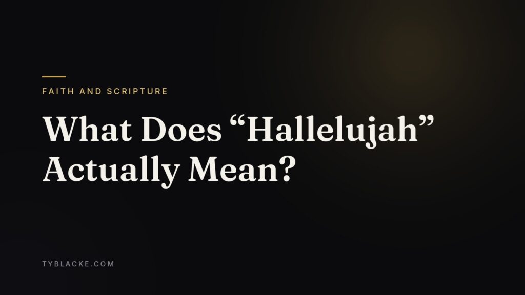 What Does “Hallelujah” Actually Mean? — Ty Blacke