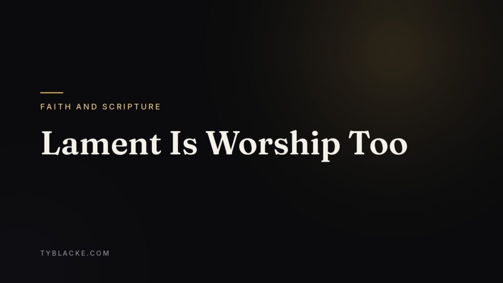 Lament Is Worship Too — Ty Blacke