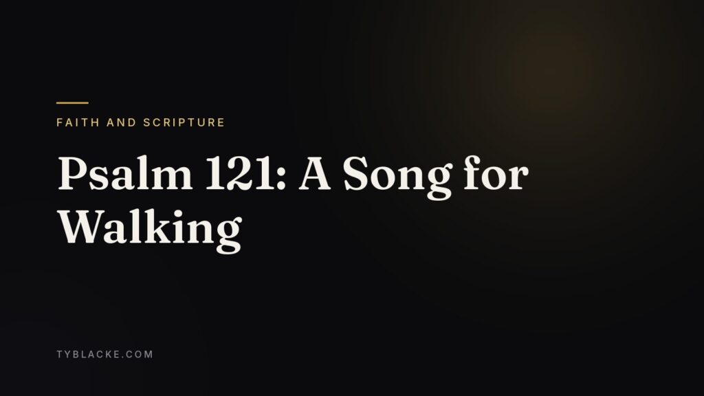 Psalm 121: A Song for Walking — Ty Blacke