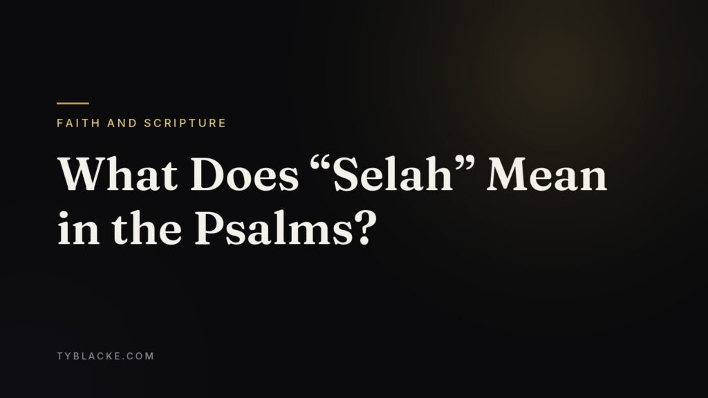 What Does “Selah” Mean in the Psalms? — Ty Blacke