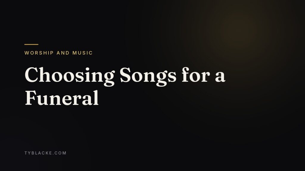 Choosing Songs for a Funeral — Ty Blacke