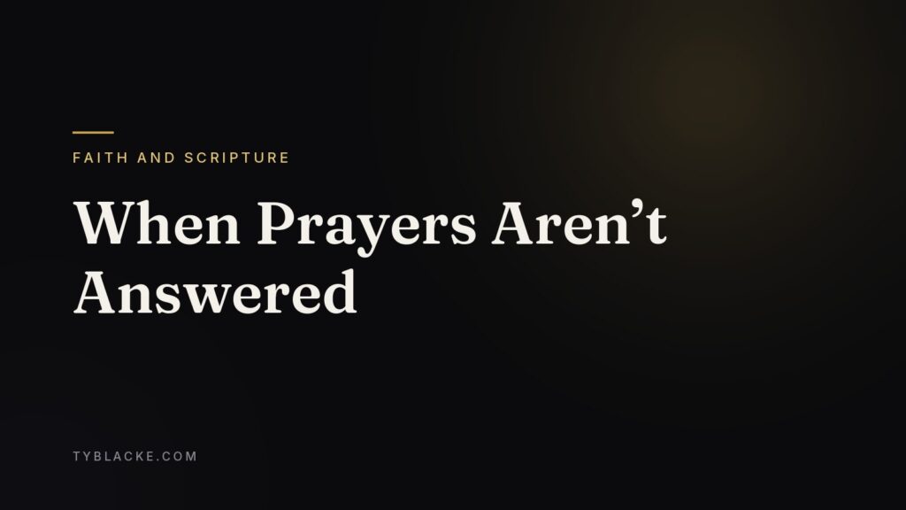 When Prayers Aren’t Answered — Ty Blacke