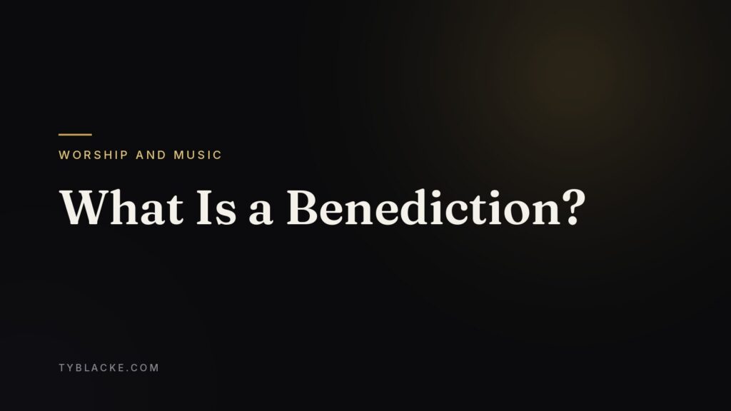 What Is a Benediction? — Ty Blacke