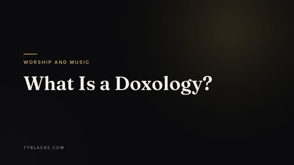 What Is a Doxology? — Ty Blacke